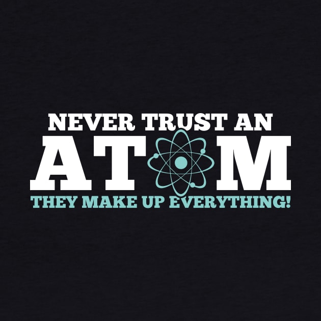 Never Trust an Atom They Make Up Everything by mauno31